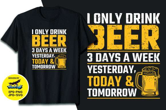 I Only Drink Beer Graphics & T-Shirt Designs