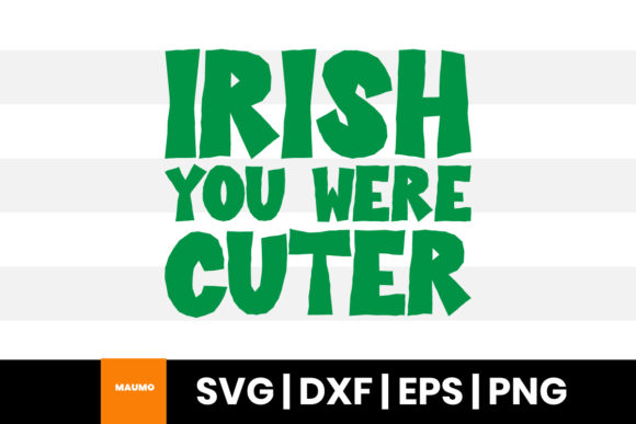 Irish You Were Cuter Funny St Patrick’s Graphics for Print Templates