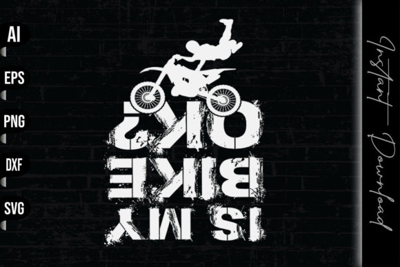 Is My Bike Ok Funny Dirt Bike Graphics for Print Templates
