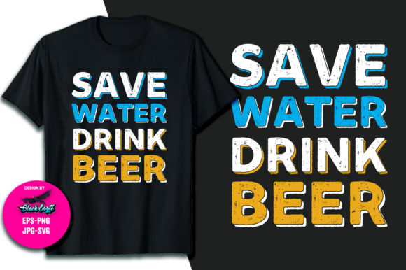 Save Water Drink Beer Funny Saying Graphics & T-Shirt Designs
